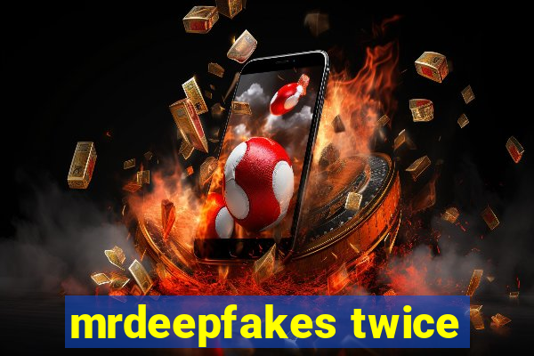 mrdeepfakes twice